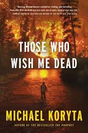 News & interviews for those who wish me dead. Those Who Wish Me Dead By Michael Koryta