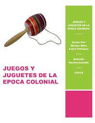 Juegos Y Juguetes De La Epoca Colonial Juegos Y Juguetes Epoca Colonial Actividades De Educacion Musical
