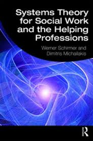 Systems Theory For Social Work And The Helping Professions Ebook By Werner Schirmer Rakuten Kobo Systems Theory Social Work Theories