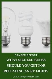 What Size Led Bulbs Should You Get For Replacing An Rv Light Camper Report