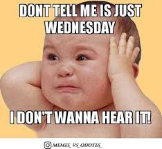 Remember that what you cannot see can or cannot harm you and. Wednesday Meme Great Day Quotes Wednesday Memes Laughter Quotes