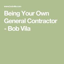 Being Your Own General Contractor General Contractor House Contractors Contractors