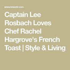 Captain Lee Rosbach Reveals His Favorite Dish That Chef Rachel Hargrove Makes In 2021 Chef Rachel Captain