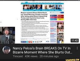 Bizarre Moment Nancy Pelosi Blurts Out Good Morning Sunday Morning After Being Asked About Impeaching Trump Over Supreme Court Vote Nancy Pelosi S Brain Breaks On Tv In Bizarre Moment Where She Blurts