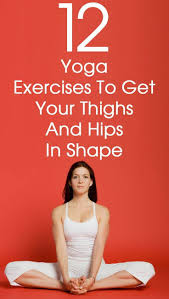 12 Yoga Poses To Get Your Thighs And Hips In Shape Com Imagens Yoga Fitness Poses De Ioga Yoga