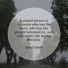 The difference between stupidity and genius is that genius has its limits. 65 Stupid Quotes That Ll Give Cognizance Of Being Foolish