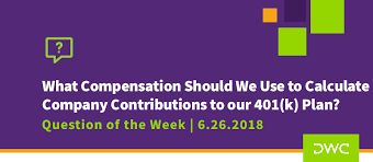 What Compensation Should We Use To Calculate Company Contributions To Our 401 K Plan
