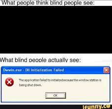 T Eolet K Blind Oneole See Hat Blind Oeoole Actuallv See Wain Exe V Dii Lniﬁalilnﬁan Failed Ifunny Memes Edgy Memes Funny Memes