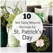 Patrick's day is a religious and cultural festival celebrating the death anniversary of the patron saint of ireland, st. 10 Not Tacky Ways To Decorate For St Patrick S Day The Organized Mom