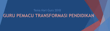 Tema hari guru tahun 2018 guru pemacu. Tema Hari Guru 2018 Guru Pemacu Transformasi Pendidikan