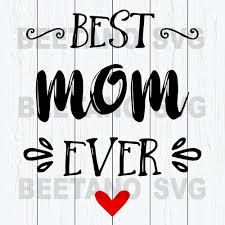 Best Mom Ever High Quality Svg Cut Files Best For Unique Craft Beetanosvg Scalable Vector Graphics