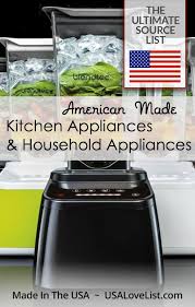 American Made Appliances A Made In Usa Source List Of Kitchen Appliances Household Appliances Usa Love List Kitchen Appliances American Made Household Appliances