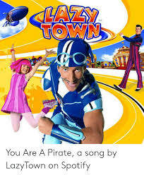 Lazytown is the laziest town you'll ever visit. 25 Best Memes About Lazytown Pirate Lazytown Pirate Memes