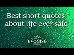 Best Short Quotes About Life Ever Said In 2020 Life Quotes Good Life Quotes Life Is Too Short Quotes