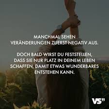 Manchmal Sehen Veranderungen Zuerst Negativ Aus Doch Bald Wirst Du Feststellen Dass Sie Nur Platz In Deinem Leben Schaffen Damit Etwas Wunderbares Entstehen In 2020 Spruche Visual Statements Spruche Zitate