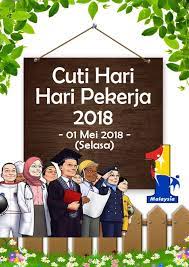 Hari pekerja adalah perayaan terkenal di malaysia dan hari pekerja dianggap cuti umum malaysia. Kickstory Pendidikan Kesihatan Kerjaya