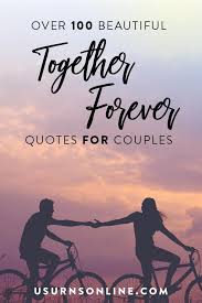 Love is in the air, and in the music, you listen to every day. Together Forever Quotes For Couples Urns Online
