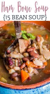 Save The Christmas Or Easter Ham Bone For Ham Bone Soup This 15 Bean Soup Is A Great Way To Use Up Leftov Ham Bone Soup Recipes Bean Soup Recipes 15 Bean Soup