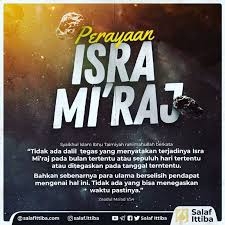 Isra mi'raj ialah peristiwa perjalanan yang dilakukan nabi muhammad saw dalam waktu satu malam yang secara akal tidak mungkin bisa terjadi karena perjalanan yang dilakukan meliputi perjalanan di langit. Benarkah Peristiwa Isra Mikraj Terjadi Pada Malam 27