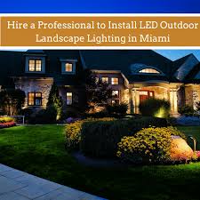 Hire A Professional To Install Led Outdoor Landscape Lighting In Miami