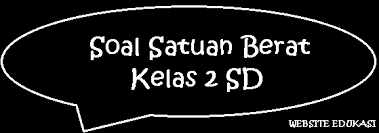 Soal latihan ulangan matematika sd kelas 2 tentang alat ukur waktu dengan. Soal Satuan Berat Kelas 2 Sd Website Edukasi