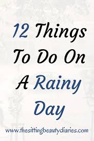 12 Things To Do On A Rainy Day The Sitting Beauty Diaries Rainy Day Fun Rainy Day Rainy