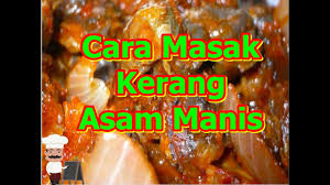 Kerang kupas•jeruk nipis•cabe besar iris tipis•cabe hijau iris tipis•cabe kecil iris tipis atau utuh•bawang putih cincang halus•bawang bombay cincang halus•paprika iris tipis atau dadu (boleh. Cara Masak Kerang Asam Manis Youtube