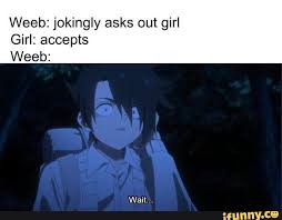 Weeb Jokingly Asks Out Girl Girl Accepts Weeb Ifunny Anime Funny Anime Memes Anime