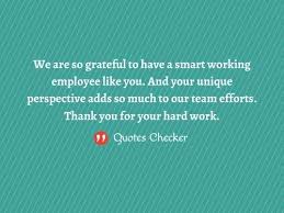A lot of people failed at what you accomplished, simply because they were thank you for the fantastic job you have been doing for our company lately. 30 Memorable Employee Appreciation Quotes For Their Hard Work