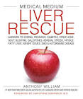Medical Medium Liver Rescue: Answers To Eczema, Psoriasis, Diabetes, Strep Anthony William