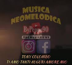 Tony Colombo Ti Amo Tanti Auguri Amore Mio Musica Neomelodica Bypeppe9o