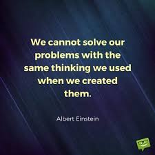 We Cannot Solve Our Problems With The Same Thinking That Created Them 199 Lines Of Wisdom Best Short Quotes Short Quotes Inspirational Quotes