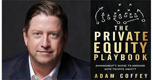 ADAM COFFEY & THE PRIVATE EQUITY PLAYBOOK