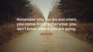 Karolina Kurkova Quote Remember Who You Are And Where You Come From Otherwise You Don T