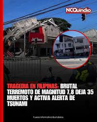 ATENCION 🚨 | Un devastador terremoto de magnitud 7,8 sacudió la costa sur  de Filipinas este lunes, dejando un saldo preliminar de 35 personas  muertas, más de 130 heridas y al menos