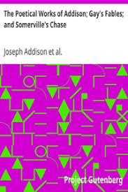 The Project Gutenberg eBook of The Poetical Works of Addison; Gay's Fables;  and Somerville's Chase With Memoirs and Critical Dissertations, by the Rev.  George Gilfillan, by Joseph Addison et al.