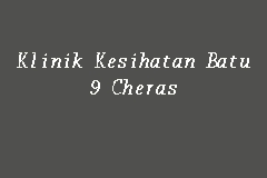 Sehubungan itu, bahasa dan kandungan portal tersebut. Klinik Kesihatan Batu 9 Cheras Klinik Kerajaan In Cheras