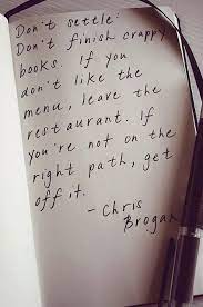 Don T Settle Don T Finish Crappy Books If You Don T Like The Menu Leave The Restaurant If You Re Not On The Right Path Get Off It