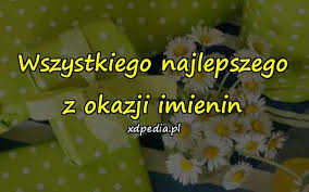 W dniu twoich imienin życzę tobie, dużo zdrówka, dużo szczęścia, dużo ciepła, słońca promieni, uśmiech od rana, spokojnego dnia, mniej stresu, więcej radości, wielkiej miłości, mniej chmurek na. Wszystkiego Najlepszego Z Okazji Imienin Xdpedia 29224