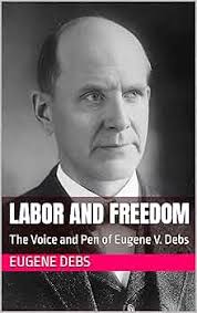 Labor and Freedom: The Voice and Pen of Eugene V. Debs Illustrated See more