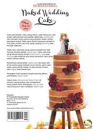 Hitungan 1 dan 3 d. Sensasional Naked Wedding Cake Indonesian Edition Endah Tri Palupi 9786020325699 Amazon Com Books