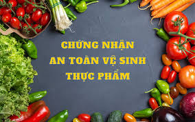 Tất tần tật các thông tin về chứng nhận an toàn vệ sinh thực phẩm