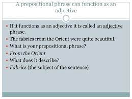 An adverb phrase modifies a verb, adjective, or adverb, and it. Prepositional Phrases As Adjectives And Adverbs Ppt Download