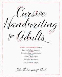 Cursive writing practice book to learn writing in cursive beginning cursive handwriting our cursive handwriting books enable you to assist your child without spending hours looking up how. Cursive Handwriting For Adults Book By John Neal Official Publisher Page Simon Schuster