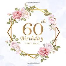 Check spelling or type a new query. 60th Birthday Guest Book Beautiful Flowers Leaves Keepsake Memory Book And Gift Log Message Anniversary Guest Write In Well Wishes Friend And Family 60 Year Happy