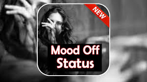 Maybe you would like to learn more about one of these? Mood Off Status For Android Apk Download