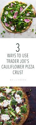 Remove all packaging from crust and place upside down on a sheet pan. Trader Joe S Cauliflower Crust Pizza Recipes Well Good Cauliflower Pizza Cauliflower Crust Pizza Cauliflower Crust