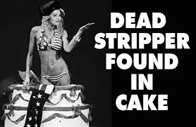 Pop out birthday cake to hire. Dead Stripper Found In Cake Weekly World News
