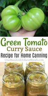 Canning 101 Green Tomato Curry Sauce One Hundred Dollars A Month Green Tomato Recipes Tomato Curry Tomato Recipes