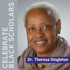 Dr. Theresa Singleton, Archaeologist and Professor of Anthropology at  Syracuse University. In 1980, she became the first Black woman to earn a  doctorate in the field of historical archaeology and African-American  history